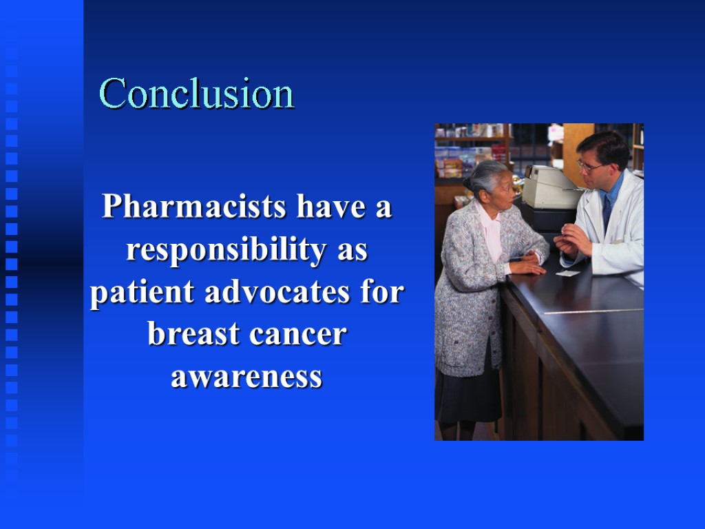 Conclusion Pharmacists have a responsibility as patient advocates for breast cancer awareness